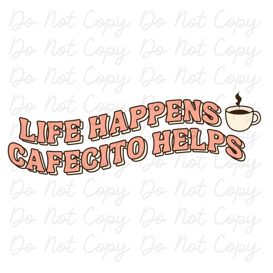 Life Happens Cafecito Helps