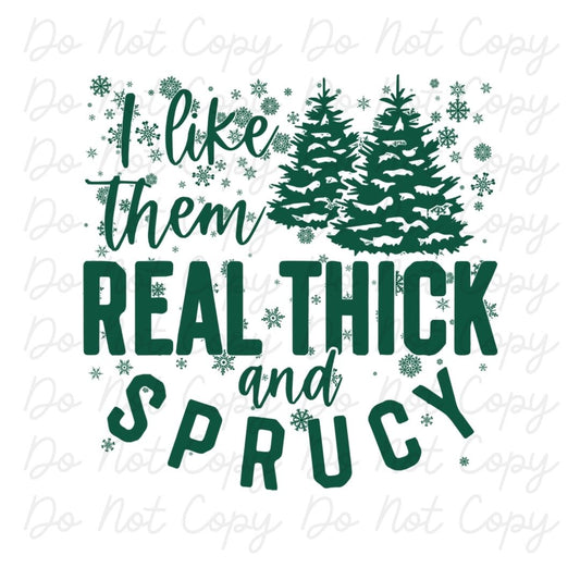 I Like Them Real Thick and Sprucy