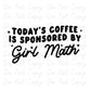 Today's Coffee is Sponsored By Girl Math