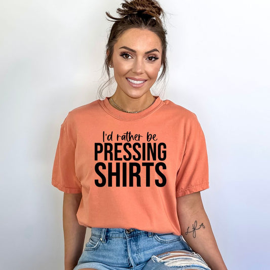 I'd Rather be Pressing Shirts