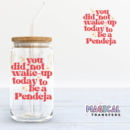 You Did Not Wake Up To Be a Pendeja